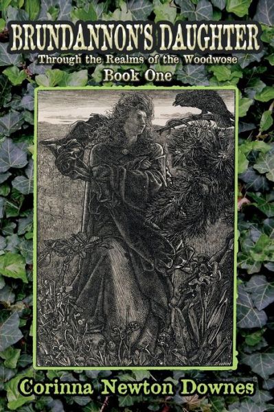 Brundannon's Daughter; Through the Realms of the Woodwose. Book One - Corinna Newton Downes - Books - Fortean Fiction - 9781909488335 - July 16, 2015