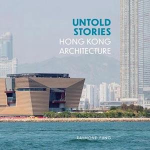 Cover for Raymond Fung · Untold Stories: Hong Kong Architecture (Inbunden Bok) (2024)