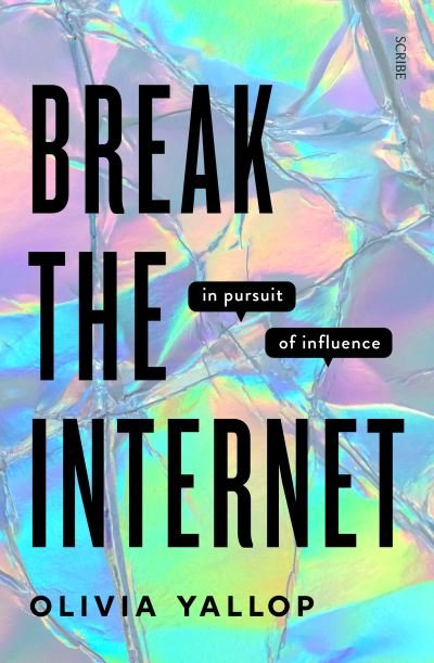 Cover for Olivia Yallop · Break the Internet: in pursuit of influence (Hardcover Book) (2021)
