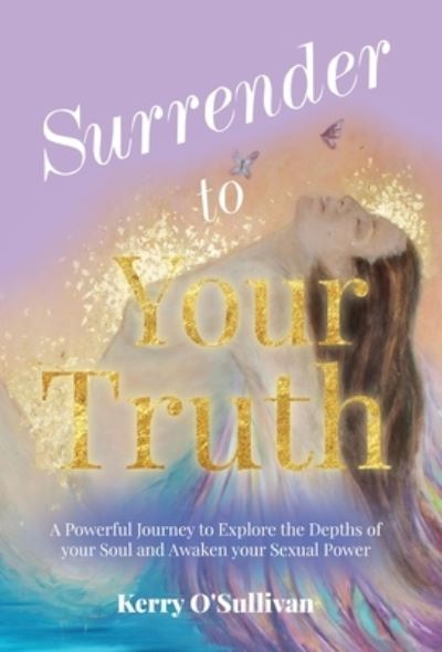 Cover for Kerry O'Sullivan · Surrender To Your Truth (Hardcover Book) (2021)