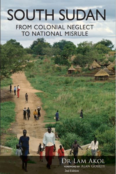 Cover for Lam Akol · South Sudan: From Colonial Neglect to National Misrule (Paperback Book) (2024)