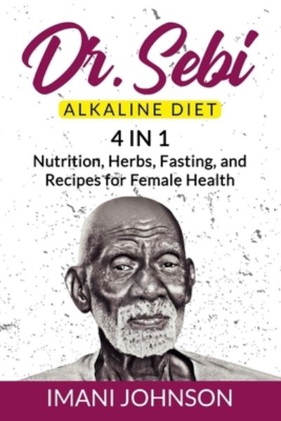 Cover for Kate Hamilton · Dr. Sebi Alkaline Diet: 4 in 1 Nutrition, Herbs, Fasting, and Recipes for Female Health (Paperback Book) (2020)