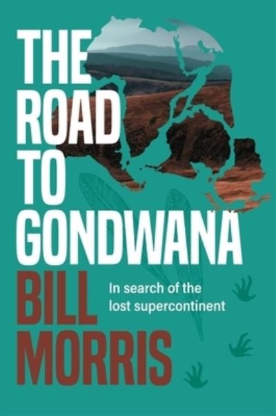 Cover for Bill Morris · The Road to Gondwana: In search of the lost supercontinent (Inbunden Bok) (2022)