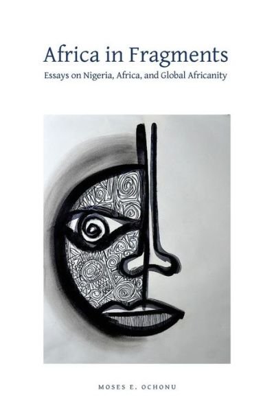 Cover for Moses E. Ochonu · Africa in Fragments: Essays on Nigeria, Africa, and Global Africanity (Paperback Book) (2014)