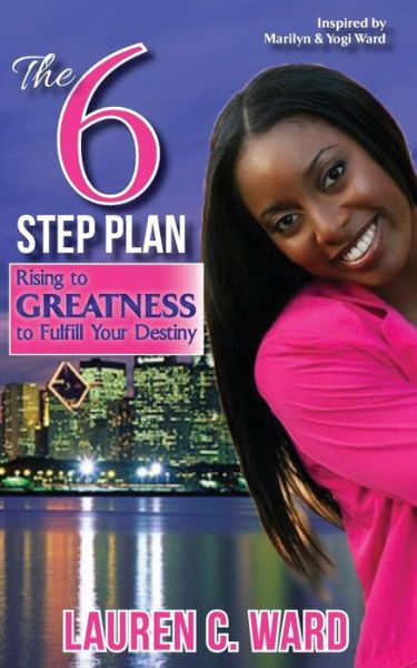 Cover for Lauren C. Ward · The 6-step Plan, Rising to Greatness to Fulfill Your Destiny (Paperback Book) (2014)