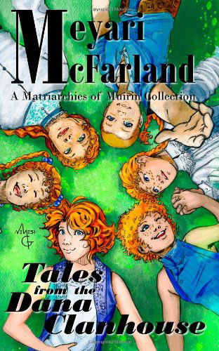 Cover for Meyari Mcfarland · Tales from the Dana Clanhouse: a Matriarchies of Muirin Collection (Volume 7) (Paperback Book) (2013)