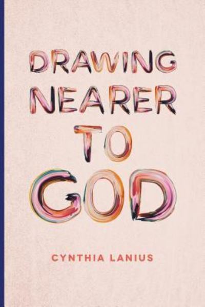 Cover for Cynthia Lanius · Drawing Nearer To God (Paperback Book) (2018)