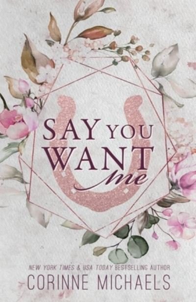 Say You Want Me - Special Edition - Corinne Michaels - Kirjat - Baae Inc. - 9781942834335 - lauantai 16. huhtikuuta 2022