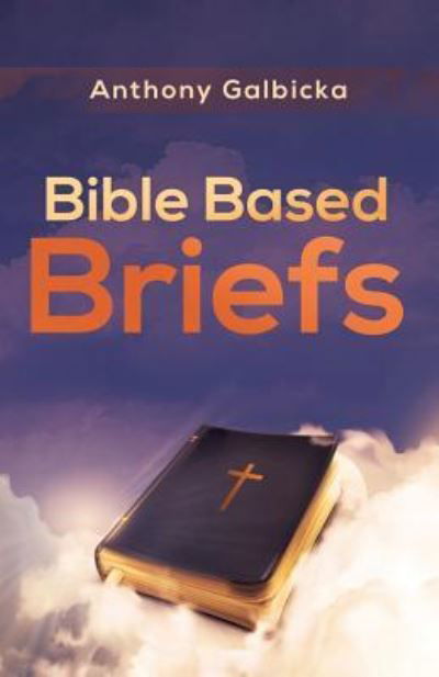 Bible Based Briefs - Anthony Galbicka - Kirjat - Yorkshire Publishing - 9781946977335 - tiistai 28. maaliskuuta 2017