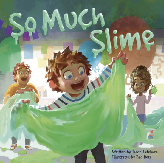 Cover for Jason Lefebvre · So Much Slime (Hardcover Book) (2024)