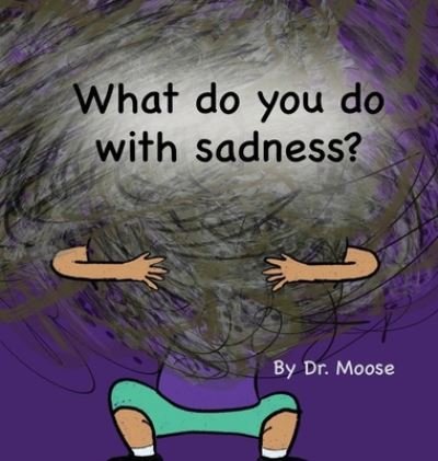 Cover for Moose · What Do You Do with Sadness? (Bok) (2022)