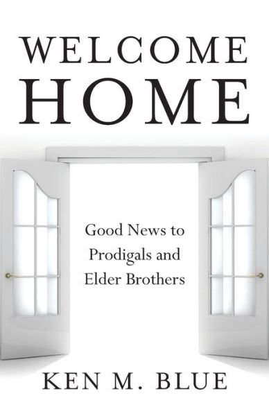 Cover for Ken M Blue · Welcome Home: Good News to Prodigals and Elder Brothers (Paperback Book) (2021)