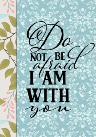 Cover for Cute Notebooks · Do Not Be Afraid I Am With You (Paperback Book) (2017)