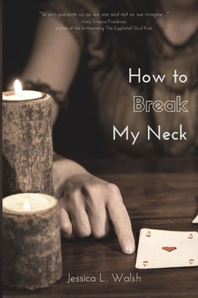 Cover for Jessica L. Walsh · How to Break My Neck (Pocketbok) (2018)