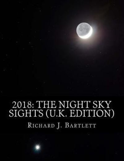 2018 - Richard J Bartlett - Książki - Createspace Independent Publishing Platf - 9781976495335 - 16 września 2017