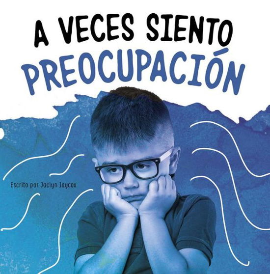 A Veces Siento Preocupacion - Jaclyn Jaycox - Książki - PEBBLE BOOKS - 9781977133335 - 2021