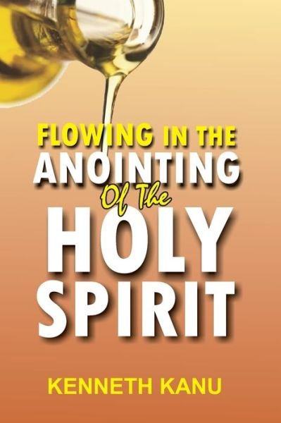 Cover for Kenneth Kanu · Flowing In The Anointing Of The Holy Spirit (Paperback Bog) (2017)