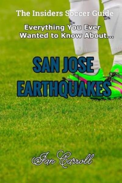Cover for Ian Carroll · Everything You Ever Wanted to Know About San Jose Earthquakes (Paperback Book) (2017)