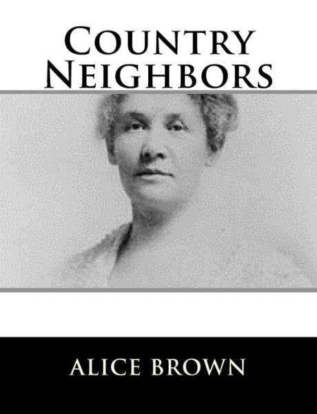 Cover for Alice Brown · Country Neighbors (Paperback Book) (2017)