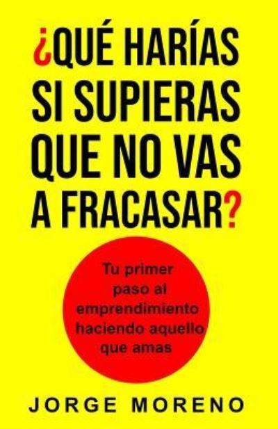 Cover for Jorge Moreno · Qu Har As Si Supieras Que No Vas a Fracasar? (Paperback Book) (2018)