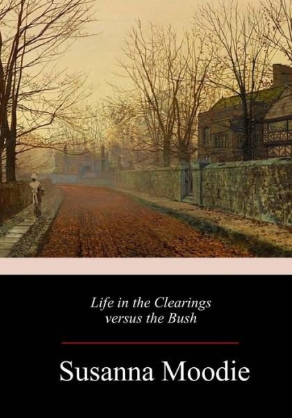Cover for Susanna Moodie · Life in the Clearings versus the Bush (Taschenbuch) (2018)