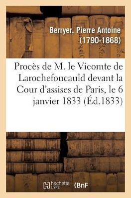 Cover for Pierre Antoine Berryer · Proces de M. Le Vicomte de Larochefoucauld Devant La Cour d'Assises de Paris, Le 6 Janvier 1833 (Paperback Book) (2018)