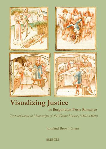 Cover for Rosalind Brown-Grant · Visualizing Justice in Burgundian Prose Romance (Hardcover Book) (2020)