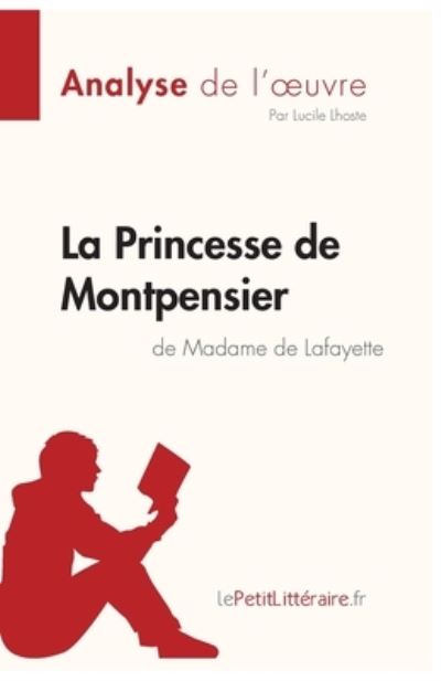 Cover for Lucile Lhoste · La Princesse de Montpensier de Madame de Lafayette (Analyse de l'oeuvre) (Paperback Book) (2018)