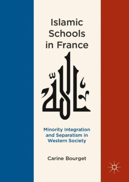 Cover for Carine Bourget · Islamic Schools in France: Minority Integration and Separatism in Western Society (Hardcover Book) [2019 edition] (2019)
