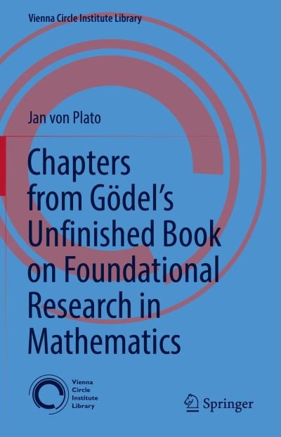 Cover for Jan Von Plato · Chapters from Godel’s Unfinished Book on Foundational Research in Mathematics - Vienna Circle Institute Library (Gebundenes Buch) [1st ed. 2022 edition] (2022)