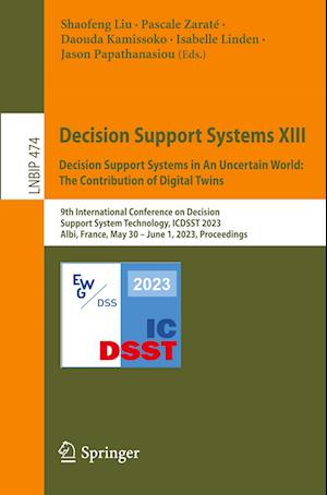 Cover for Shaofeng Liu · Decision Support Systems XIII. Decision Support Systems in an Uncertain World : the Contribution of Digital Twins (Book) (2023)