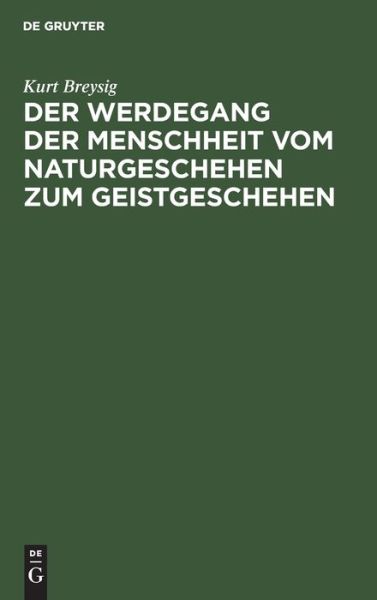 Cover for Kurt Breysig · Der Werdegang der Menschheit vom Naturgeschehen zum Geistgeschehen (Gebundenes Buch) (1935)