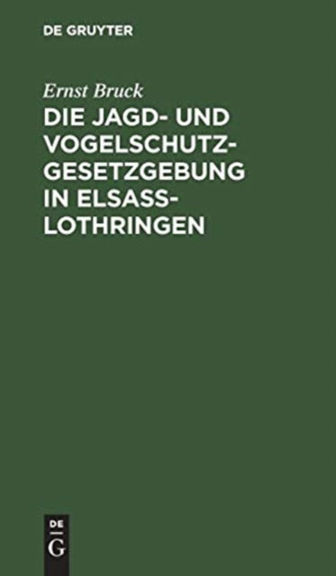 Cover for Ernst Bruck · Die Jagd- und Vogelschutz-Gesetzgebung in Elsaß-Lothringen (Hardcover Book) (1907)