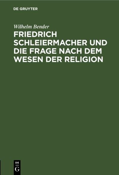 Cover for Wilhelm Bender · Friedrich Schleiermacher und Die Frage Nach Dem Wesen der Religion (N/A) (1901)