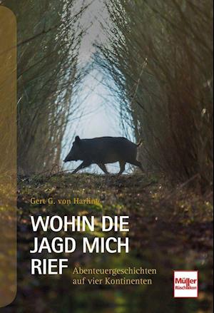 Cover for Gert G. von Harling · Wohin die Jagd mich rief (Innbunden bok) (2021)