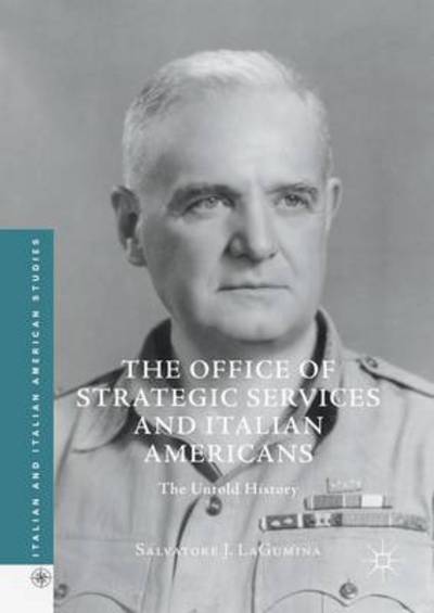 Cover for Salvatore J. LaGumina · The Office of Strategic Services and Italian Americans: The Untold History - Italian and Italian American Studies (Hardcover Book) [1st ed. 2016 edition] (2016)