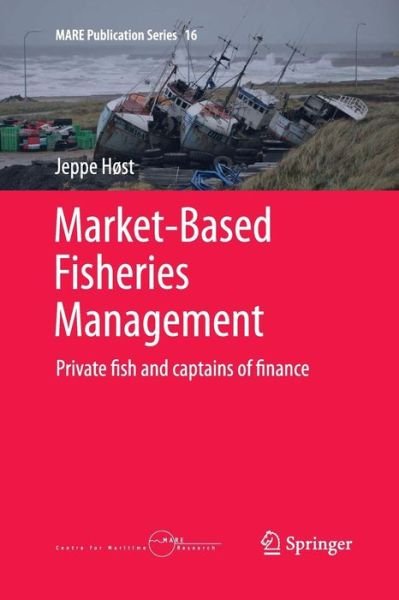 Cover for Jeppe Host · Market-Based Fisheries Management: Private fish and captains of finance - MARE Publication Series (Taschenbuch) [Softcover reprint of the original 1st ed. 2015 edition] (2016)