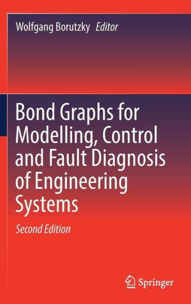 Bond Graphs for Modelling, Control and Fault Diagnosis of Engineering Systems (Hardcover Book) [2nd ed. 2017 edition] (2017)