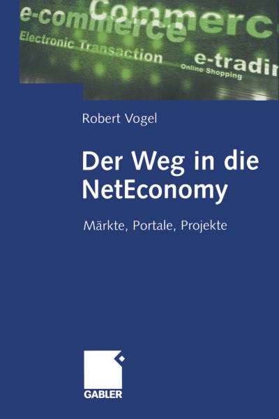 Cover for Robert Vogel · Der Weg in die NetEconomy (Paperback Book) [Softcover reprint of the original 1st ed. 2001 edition] (2012)