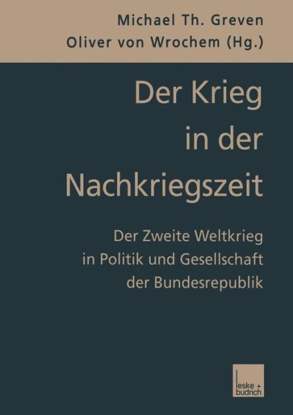 Der Krieg in Der Nachkriegszeit: Der Zweite Weltkrieg in Politik Und Gesellschaft Der Bundesrepublik - Michael Th Greven - Livres - Vs Verlag Fur Sozialwissenschaften - 9783322922335 - 24 mai 2012