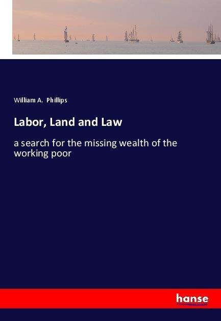 Cover for Phillips · Labor, Land and Law (Bog)
