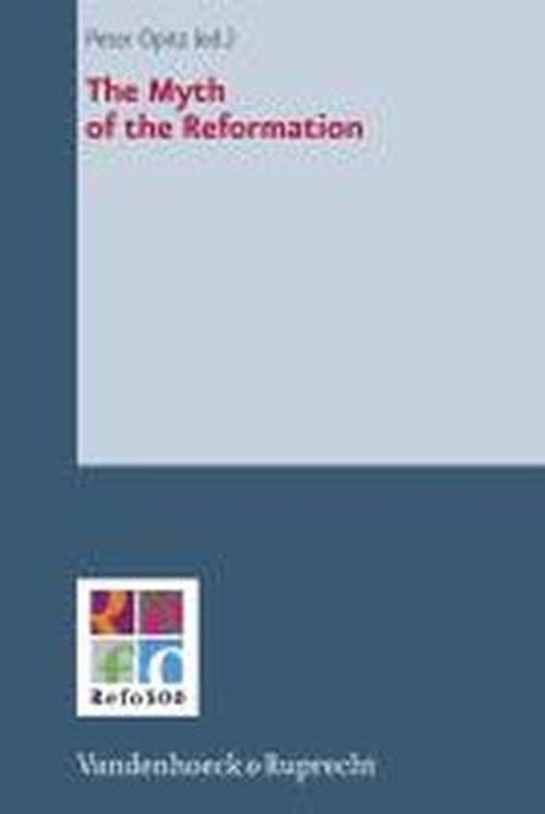 The Myth of the Reformation - Opitz - Książki - Vandenhoeck & Ruprecht GmbH & Co KG - 9783525550335 - 19 czerwca 2013