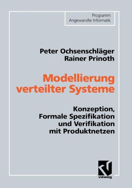 Modellierung verteilter Systeme: Konzeption, Formale Spezifikation und Verifikation mit Produktnetzen - Programm Angewandte Informatik - Peter Ochsenschlager - Bücher - Springer Fachmedien Wiesbaden - 9783528054335 - 1995