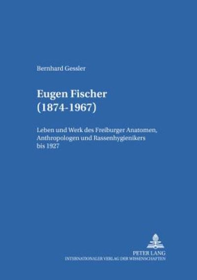 Cover for Gessler Bernhard Gessler · Eugen Fischer (1874-1967): Leben und Werk des Freiburger Anatomen, Anthropologen und Rassenhygienikers bis 1927 (Paperback Book) (2000)