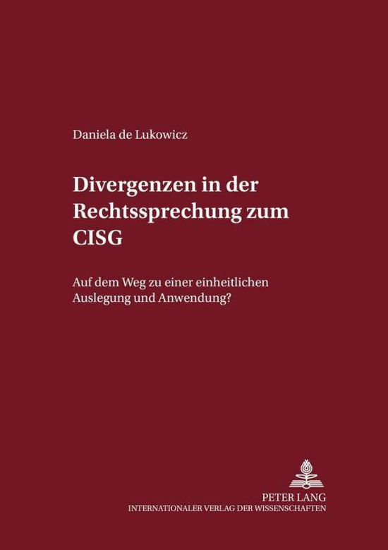 Cover for Daniela De Lukowicz · Divergenzen in Der Rechtsprechung Zum Cisg: Auf Dem Weg Zu Einer Einheitlichen Auslegung Und Anwendung? - Internationalrechtliche Studien (Paperback Book) [German edition] (2001)