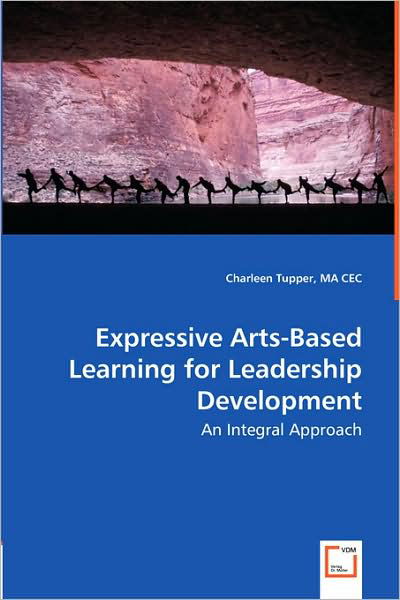 Cover for Charleen Tupper Ma · Expressive Arts-based Learning for Leadership Development: an Integral Approach (Taschenbuch) (2008)