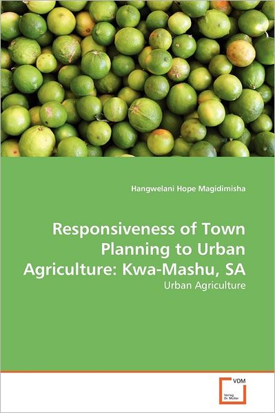 Cover for Hangwelani Hope Magidimisha · Responsiveness of Town Planning to Urban Agriculture: Kwa-mashu, Sa (Paperback Book) (2011)