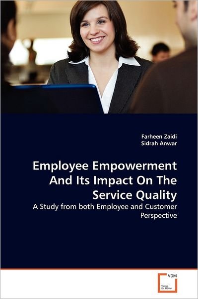 Cover for Sidrah Anwar · Employee Empowerment and Its Impact on the Service Quality: a Study from Both Employee and Customer Perspective (Taschenbuch) (2011)