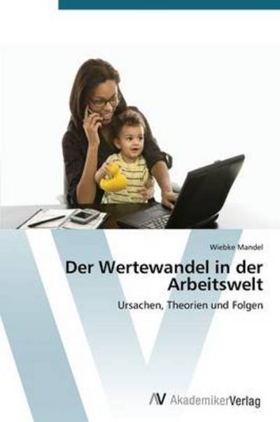 Cover for Wiebke Mandel · Der Wertewandel in Der Arbeitswelt: Ursachen, Theorien Und Folgen (Paperback Book) [German edition] (2012)
