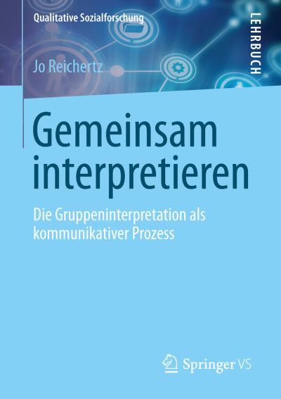 Cover for Jo Reichertz · Gemeinsam Interpretieren: Die Gruppeninterpretation ALS Kommunikativer Prozess - Qualitative Sozialforschung (Paperback Book) [2013 edition] (2013)